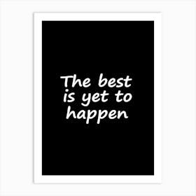 The Best Is Yet To Happen Art Print