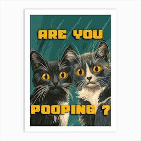 Are You Pooping? Art Print