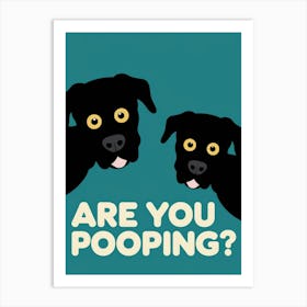 Are You Pooping? 18 Art Print