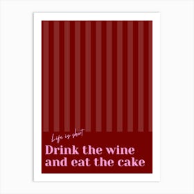 Red & Pink Drink The Wine And Eat The Cake Art Print