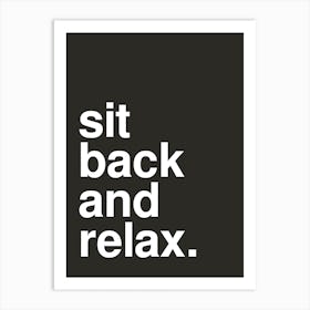 Sit Back And Relax Bold Typography Statement Black Art Print