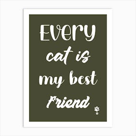 Every Cat Is My Best Friend  Art Print