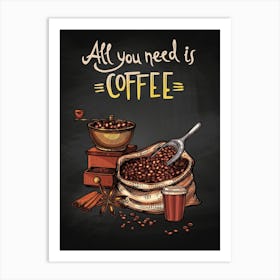 All You Need Is Coffee — coffee print, kitchen art, kitchen wall decor Art Print