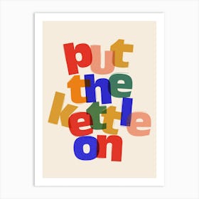 Put The Kettle On Art Print