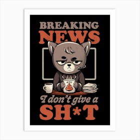Breaking News I Don’t Give a Shit - Funny Quote Cat Gift Art Print
