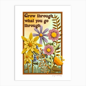 Grow through what you go through Art Print