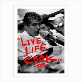 Live Life Cook Photography Anthony Bourdain Head Chef Art Print