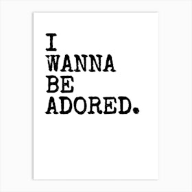 I Wanna Be Adored - White Art Print