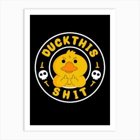 Duck This Shit 1 Art Print