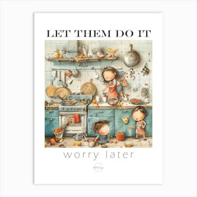 Let them do it - chaos in the kitchen 3 Art Print