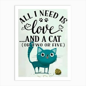 All I Need Is Love And A Cat Or Two Or Five Art Print