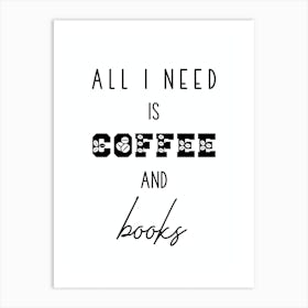 All I Need Is Coffee And Books Art Print