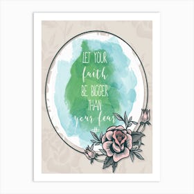 Words Of Motivation – Let Your Faith Be Bigger Than Your Fear Art Print