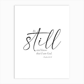 Be Still and Know that I am God. -Psalm 46:10 Dual Fonts Art Print