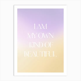 I Am My Own Kind Of Beautiful Art Print