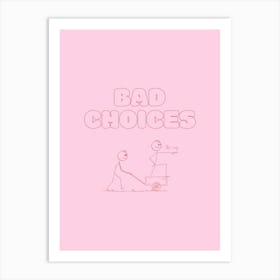 Bad Choices - Pink & Red Art Print