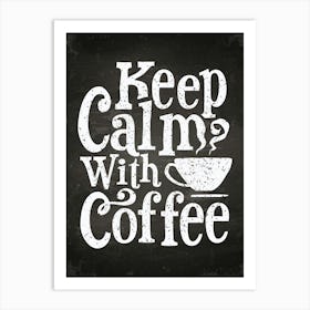 Keep Calm With Coffee — coffee poster, coffee lettering, kitchen art print, kitchen wall decor Art Print