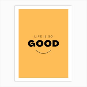 Life Is So Good Art Print