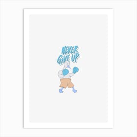 Never Give Up Art Print