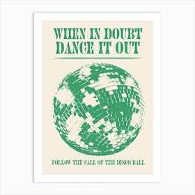 When In Doubt Dance Out Follow The Call Of The Disco Ball Green Art Print