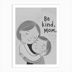 Be Kind Mom 1 Art Print