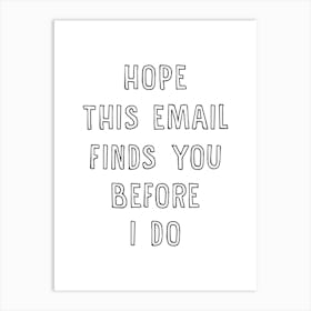 Hope This Email Finds You Before I Do - Funny Office Art Print