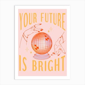 Your Future Is Bright Crystal Disco Ball  Art Print