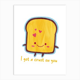 Toast I Got Crust On You Poster