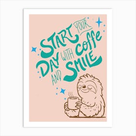 Coffee Lover Start Your Day With Coffee And Smile Art Print