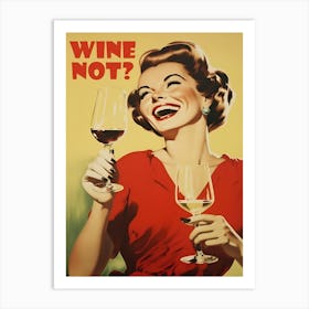 Wine Not? Art Print