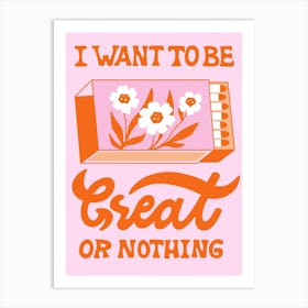Poster 3 4 I want to be great or nothing Art Print