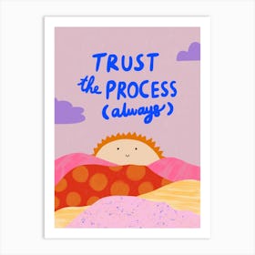 Trust The Process Always Art Print
