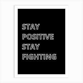 Stay Positive Stay Fighting Art Print