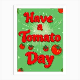 Have A Tomato Day 2 Art Print