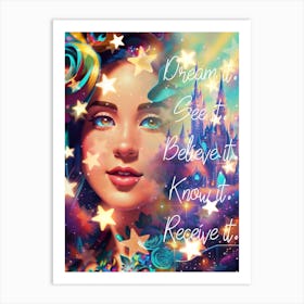 Dream It See Believe It Know It Receive It Art Print