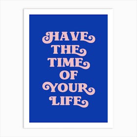 Have The Time Of Your Life (blue tone) Art Print