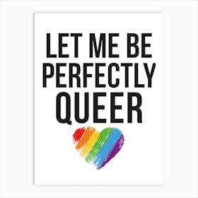 Let Me Be Perfectly Queer Pride Art Print