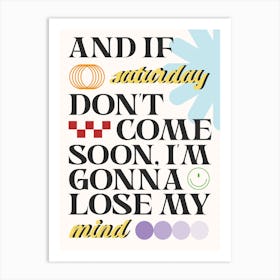 And If Saturday Don't Come Soon, I'm Gonna Lose My Mind Sam Fender Art Print