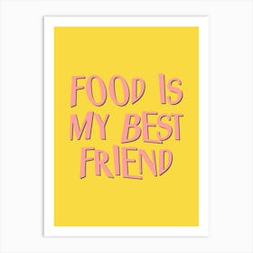 Food Is My Best Friend Art Print