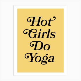 Hot girls do yoga quote (Yellow Tone), fitness, girl power, motivating, inspiring, gym, workout, yoga, quotes, saying, phrase, fun, groovy, vintage, retro, cool, cute Art Print