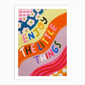 Enjoy The Little Things Art Print