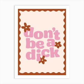 Don't Be A Dick Quote Art Print