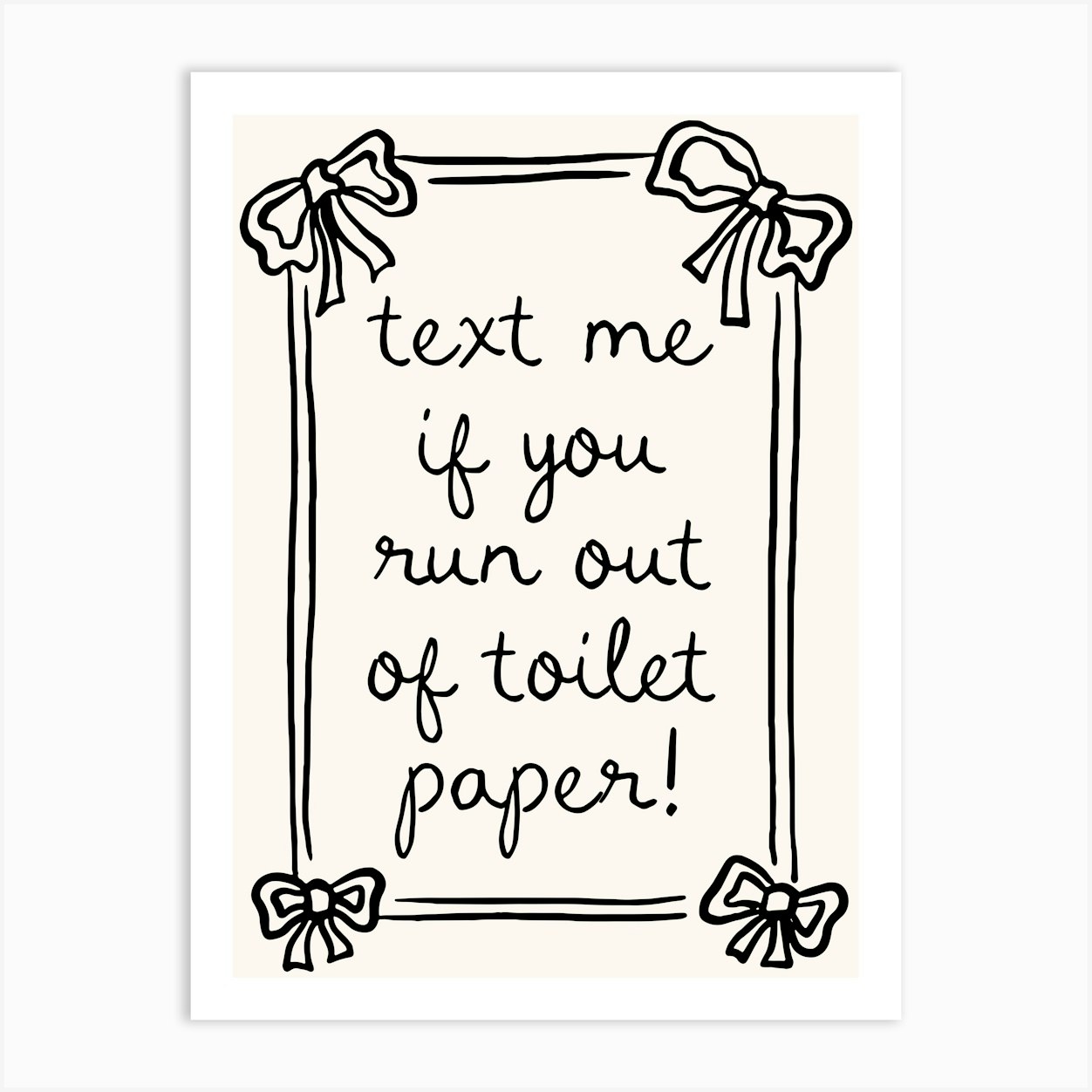 Text Me If You Run Out Of Toilet Paper Funny Bathroom Art Print Art Print by Cherry Bomb Art Prints