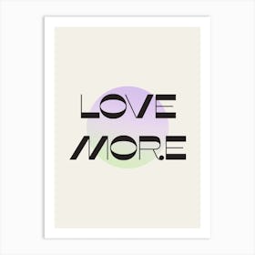 Love More Art Print
