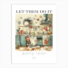 Let them do it - Chaos in the kitchen Art Print