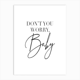 Dont You Worry Baby Art Print