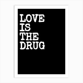 Love Is The Drug - Black Art Print