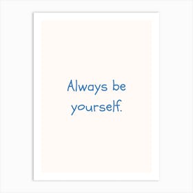 Always Be Yourself Blue Quote Poster Art Print