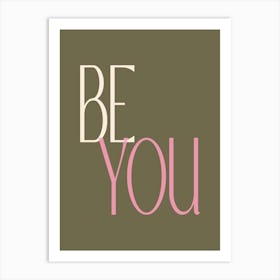 Be You Inspirational Uplifting Saying in Olive Green and Pink Art Print