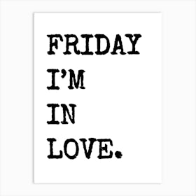 Friday I'm In Love - White Art Print